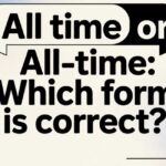 All Time or All-Time: Which Form Is Correct?