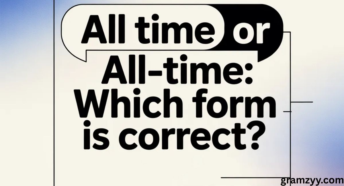 All Time or All-Time: Which Form Is Correct?
