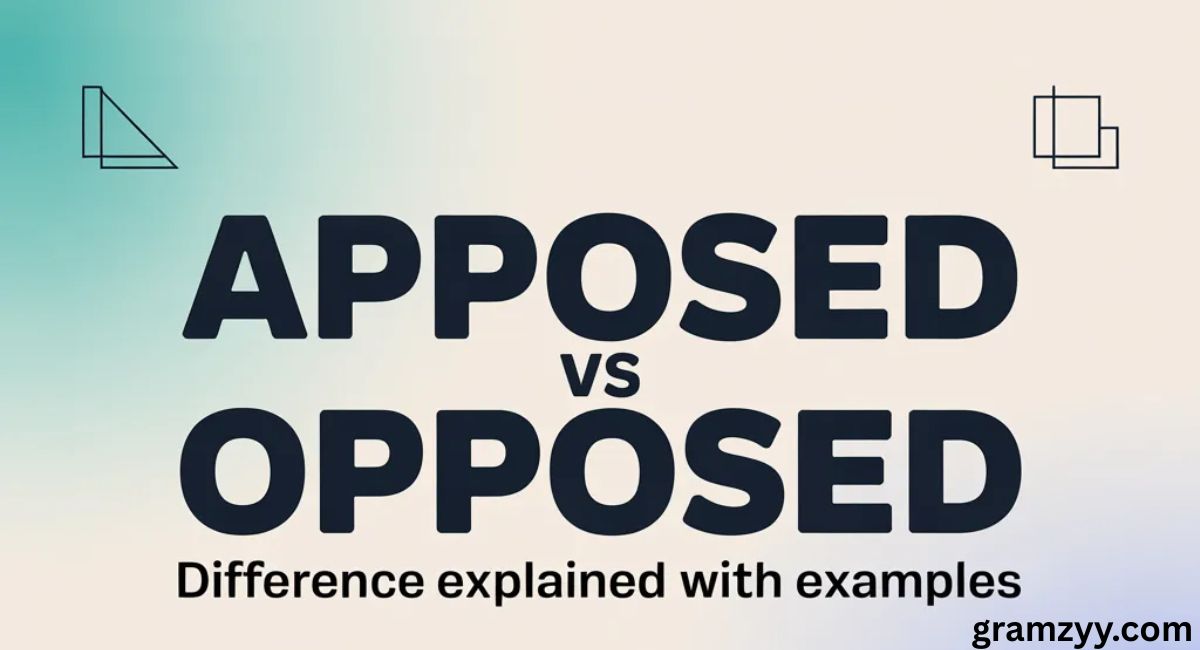 Apposed vs Opposed: Difference Explained with Examples