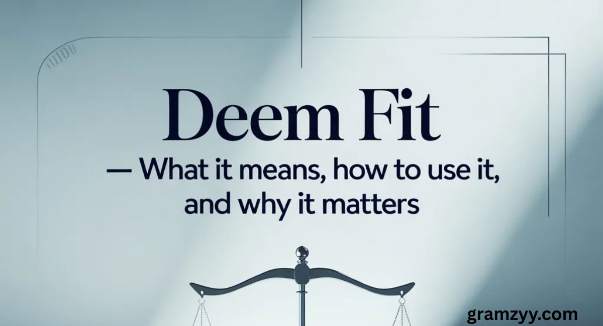 Deem Fit — What It Means, How To Use It, And Why It Matters