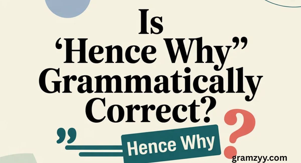 Is “Hence Why” Grammatically Correct?