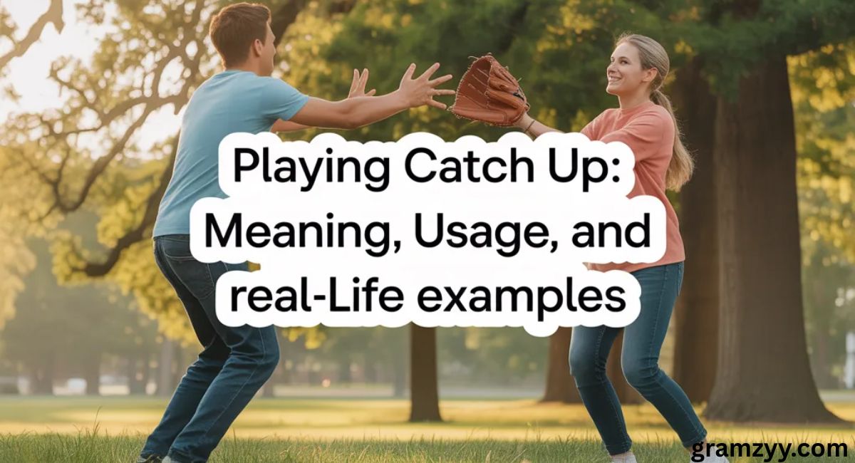 Playing Catch Up: Meaning, Usage, and Real-Life Examples