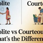 Polite vs Courteous: What’s the Difference?