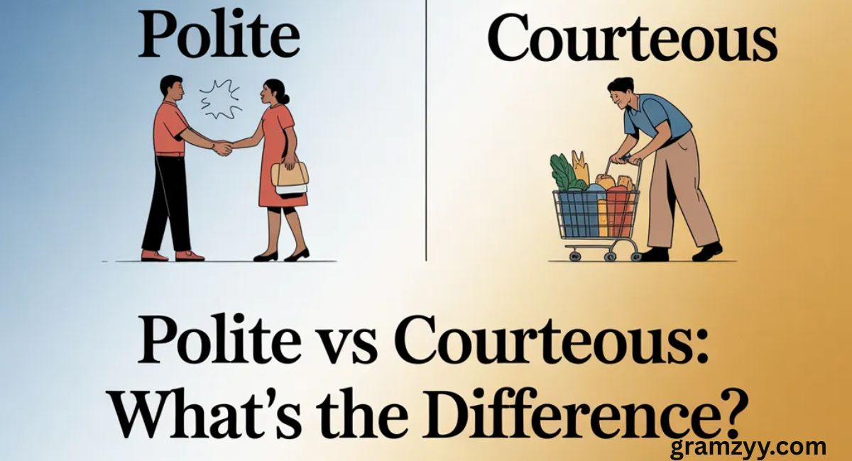 Polite vs Courteous: What’s the Difference?