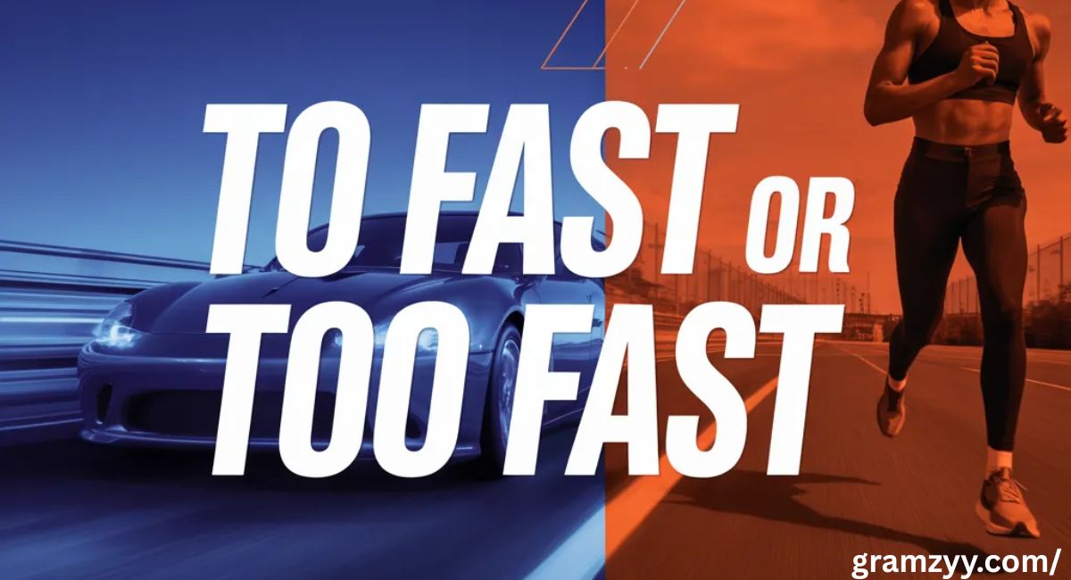 To Fast or Too Fast