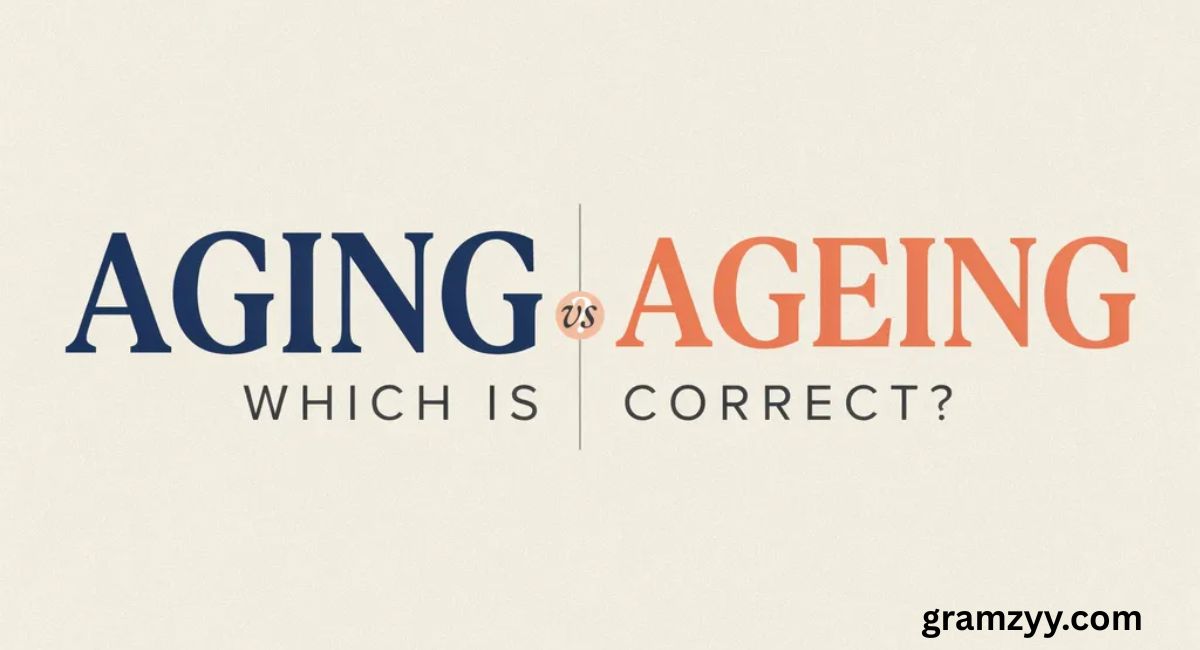 Aging vs Ageing — Which Is Correct?
