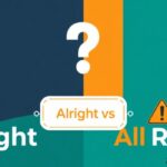 Alright vs All Right: Which is correct?
