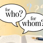 For Who or For Whom: What’s the Difference?