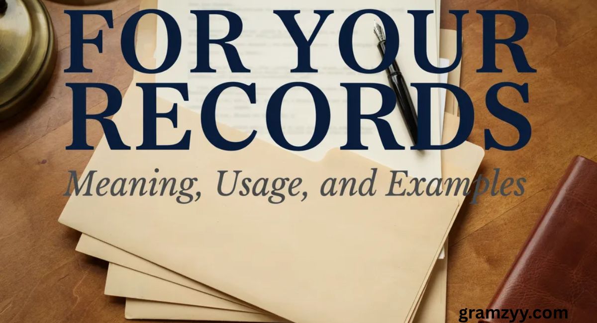 For Your Records: Meaning, Usage, and Examples