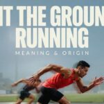 Hit The Ground Running Meaning