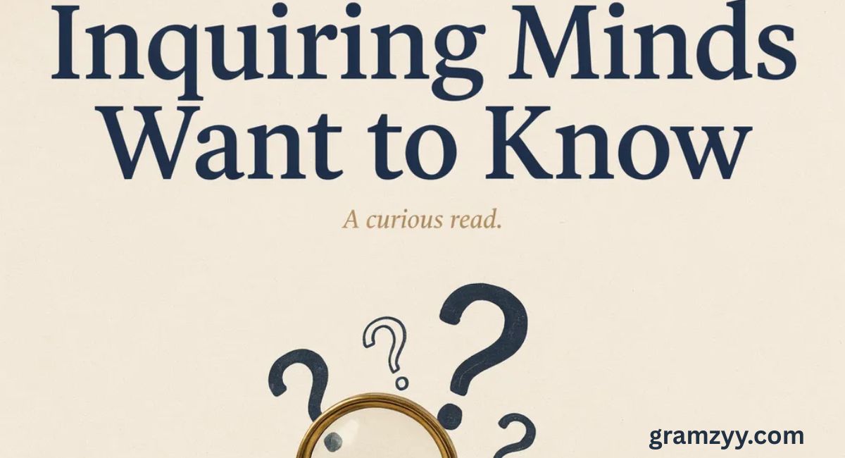 Inquiring Minds Want to Know