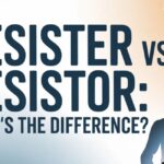 Resister vs Resistor: What’s the Difference?