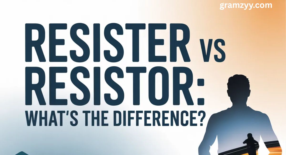 Resister vs Resistor: What’s the Difference?