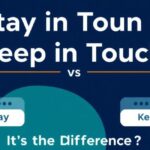Stay in Touch vs Keep in Touch: What’s the Difference?