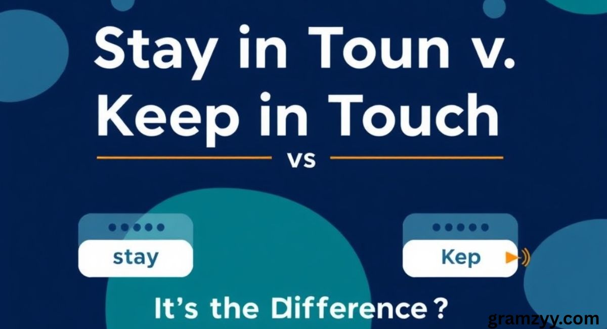 Stay in Touch vs Keep in Touch: What’s the Difference?