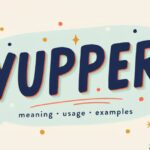 Yupper Meaning, Usage and Examples