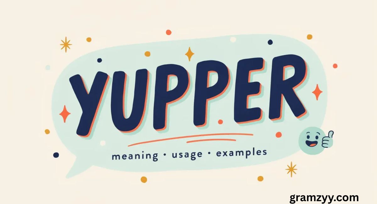 Yupper Meaning, Usage and Examples