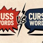 Cuss Words vs Curse Words: What’s the Difference?