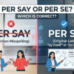 Per Say or Per Se? Which Is Correct