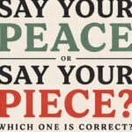 Say Your Peace or Say Your Piece: Which One Is Correct?