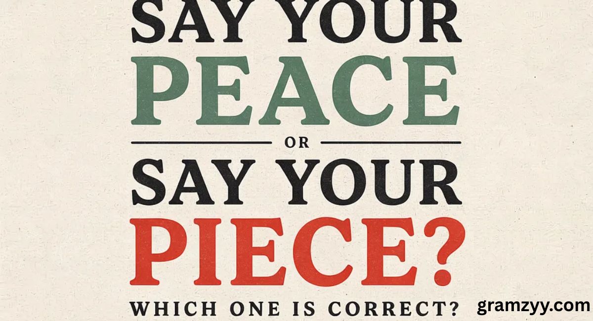 Say Your Peace or Say Your Piece: Which One Is Correct?