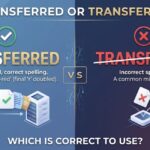Transferred or Transfered: Which is Correct to Use (Updated 2026)